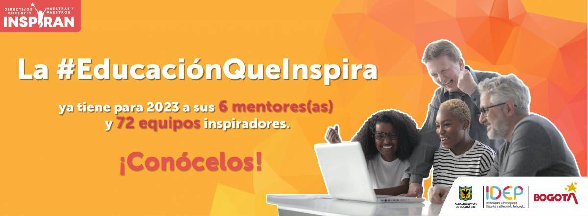 La educación que inspira ya tiene para 2023 a sus 6 mentores y 72 equipos inspiradores. Conócelos!