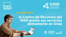 Texto: El Centro de Recursos del IDEP presta sus servicios únicamente en línea